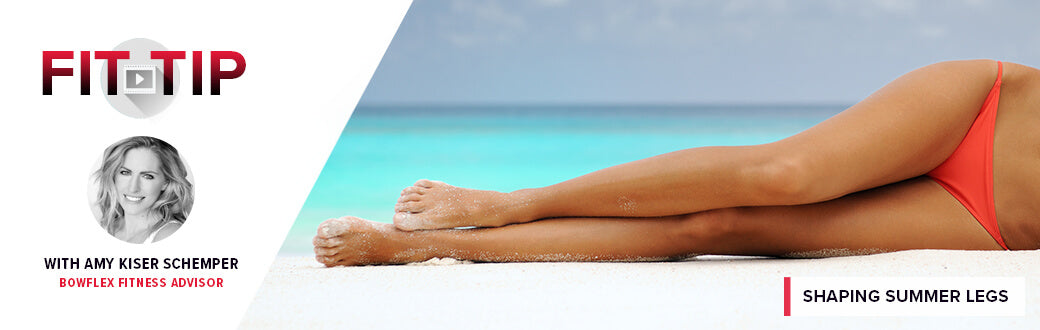 Fit Tip: Shaping Summer Legs